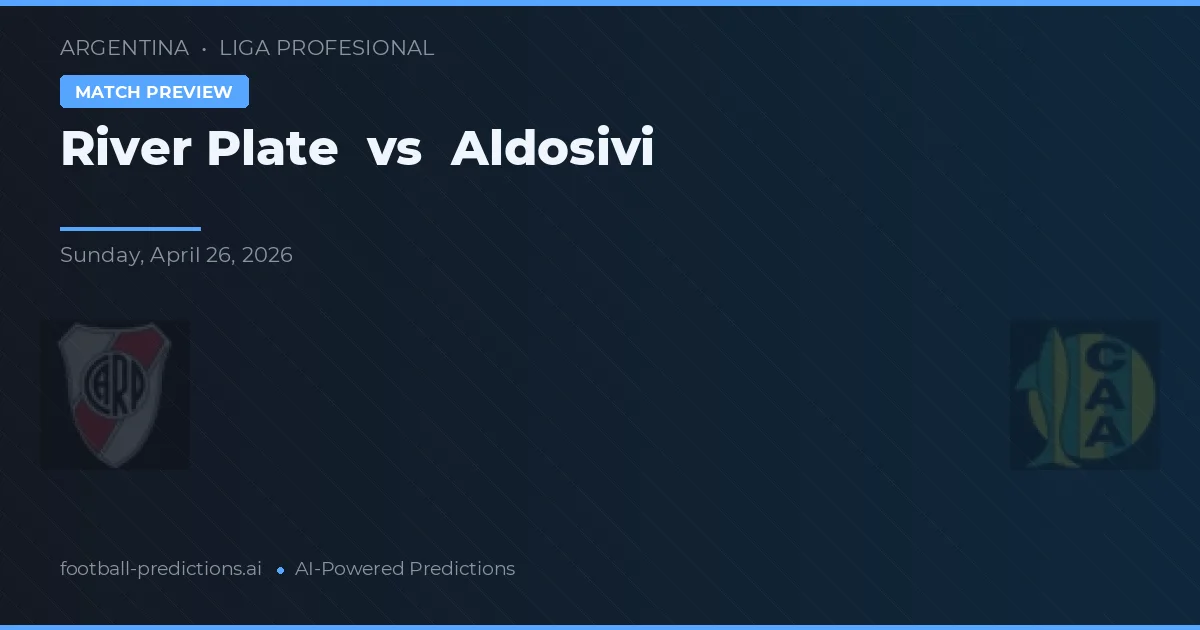 River Plate vs Aldosivi — pronostic și avancronică meci