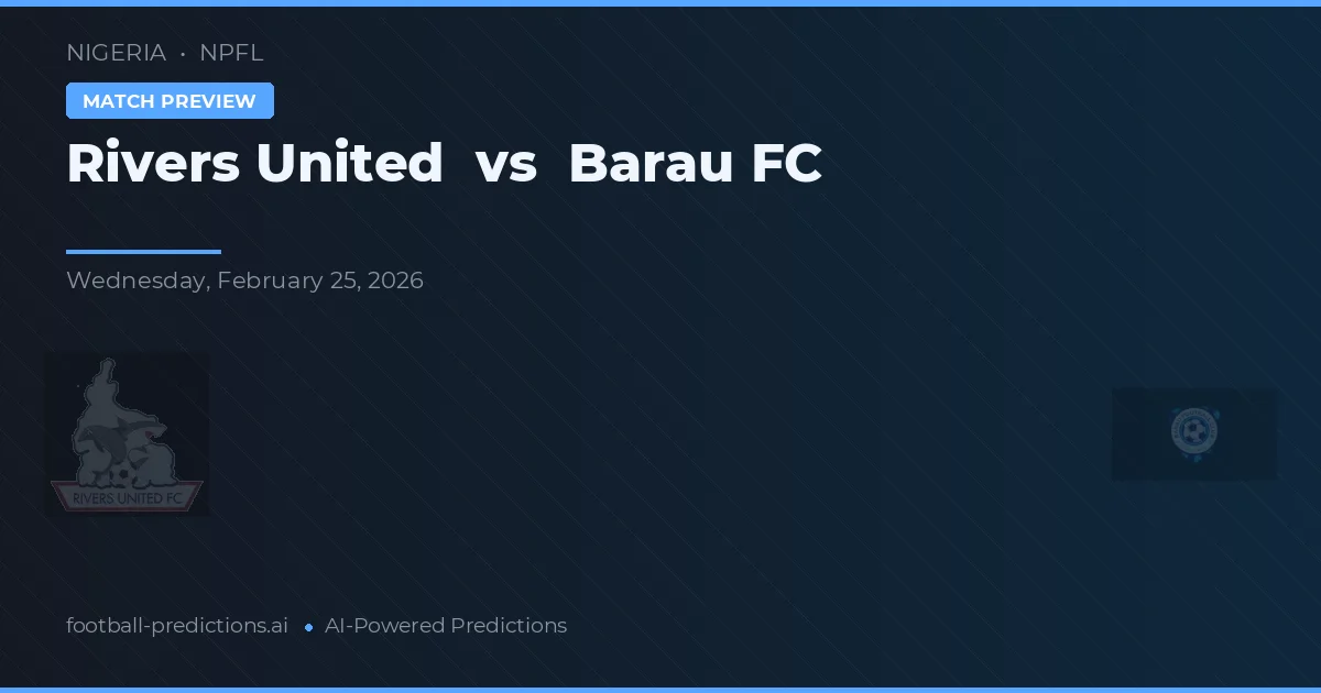 Rivers United vs Barau FC — pronostic și avancronică meci