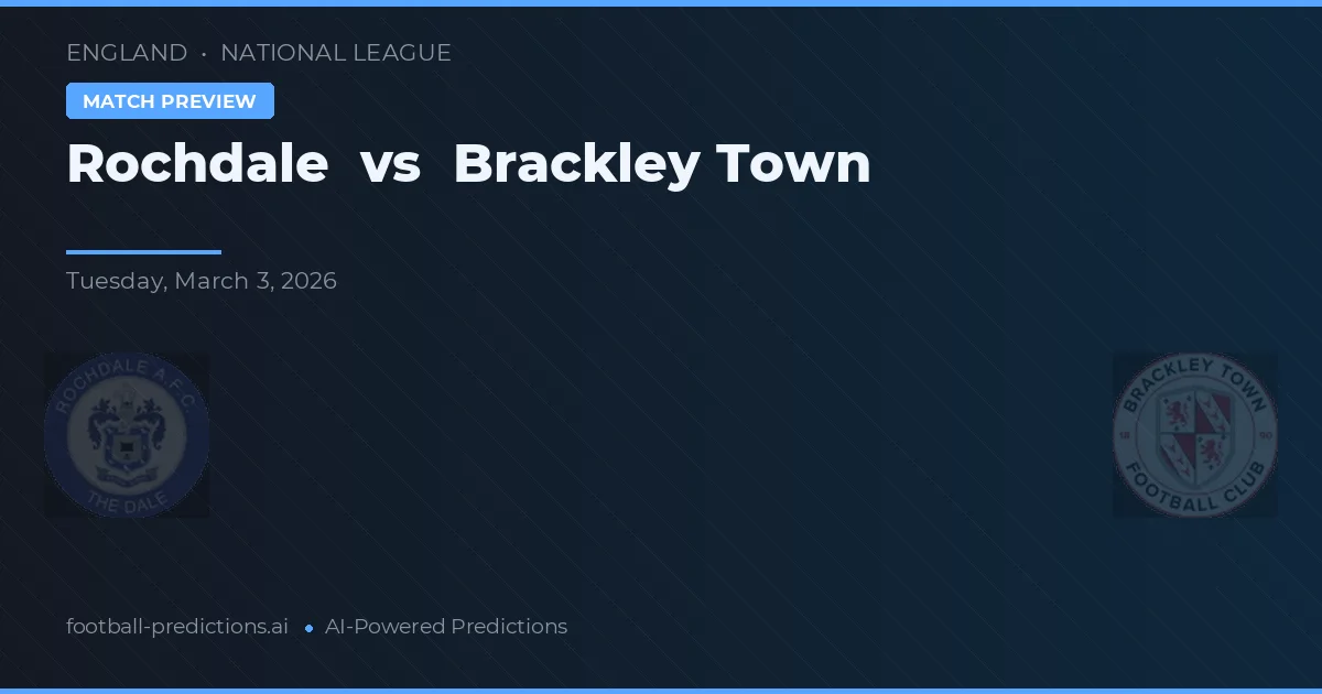 Rochdale vs Brackley Town — pronostic și avancronică meci
