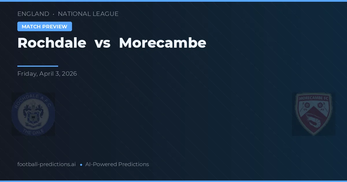 Rochdale vs Morecambe — pronostic și avancronică meci