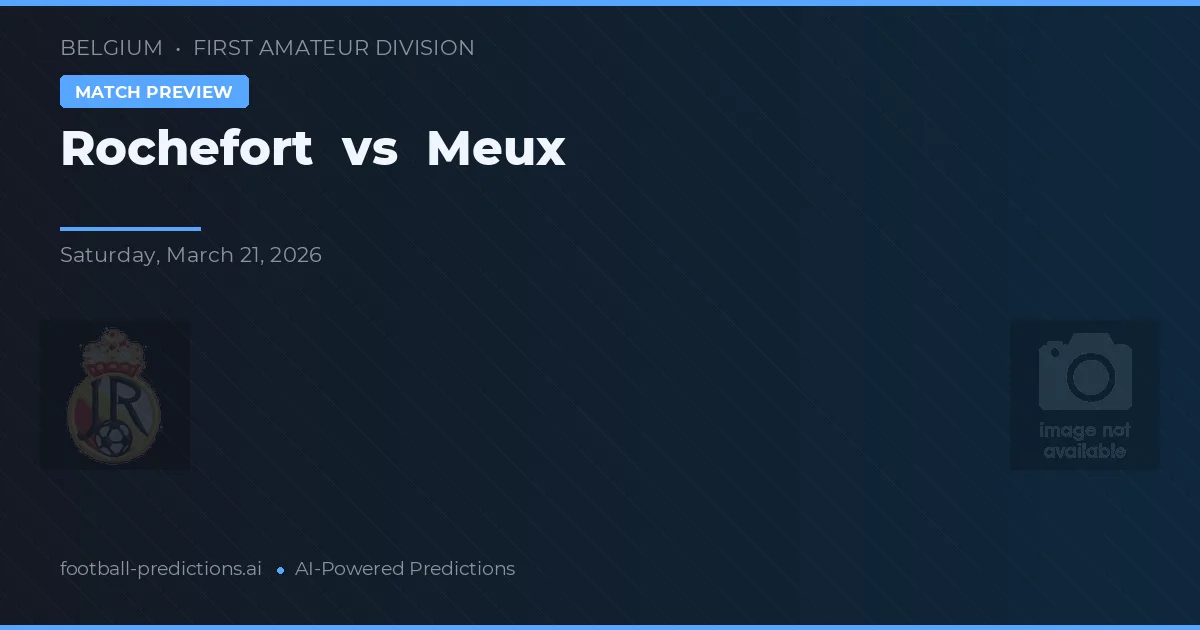 Rochefort vs Meux — pronostic și avancronică meci