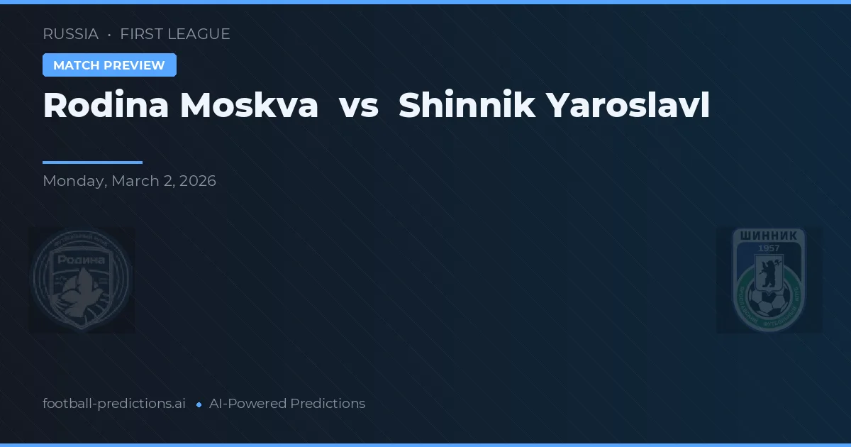 Rodina Moscova vs Shinnik Yaroslavl — pronostic și avancronică meci