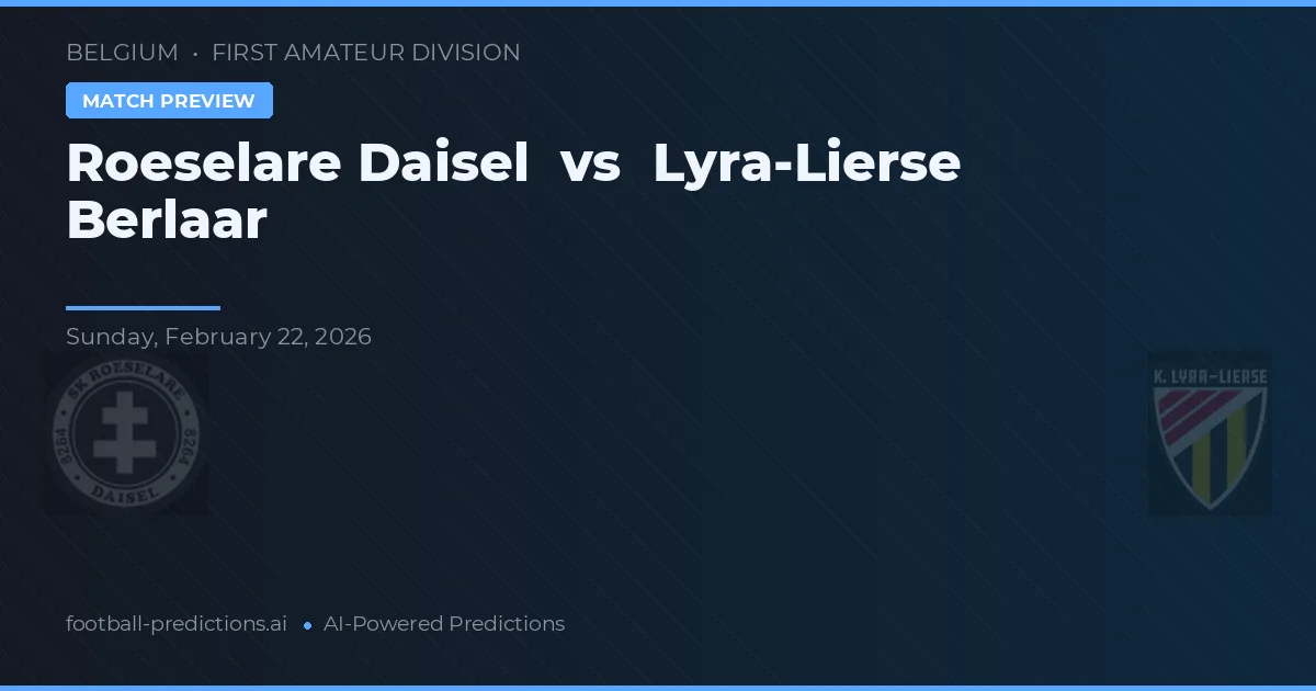 Roeselare Daisel vs Lyra-Lierse Berlaar — pronostic și avancronică meci