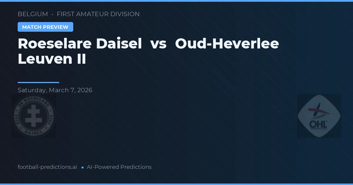 Roeselare Daisel vs Oud-Heverlee Leuven II — pronostic și avancronică meci