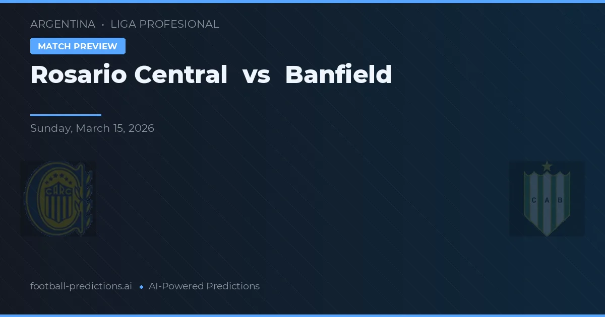 Rosario Central vs Banfield — pronostic și avancronică meci