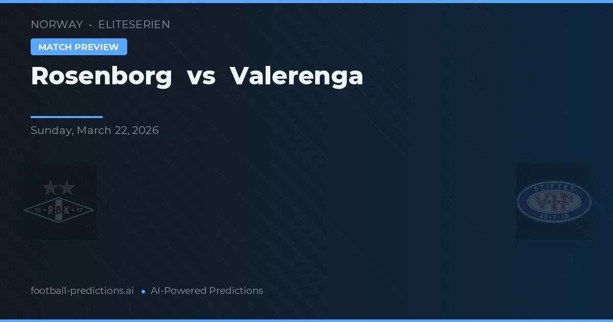 Rosenborg vs Valerenga — pronostic și avancronică meci