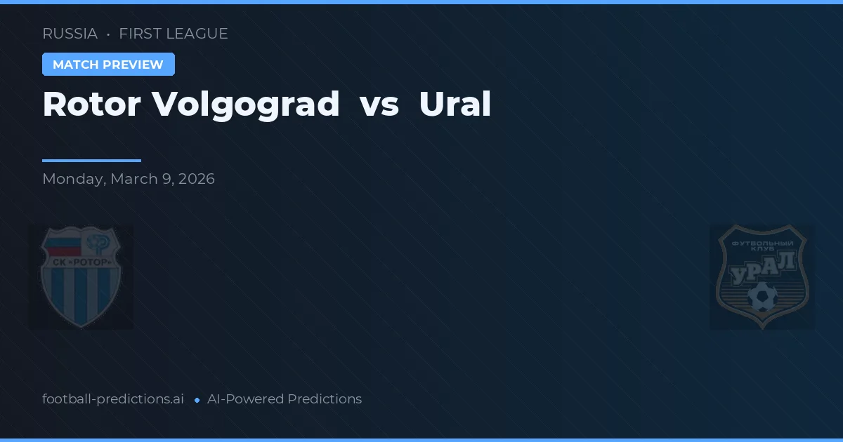 Rotor Volgograd vs Ural — pronostic și avancronică meci