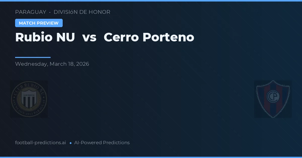 Rubio Ñu vs Cerro Porteño — pronostic și avancronică meci