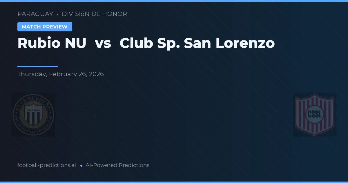 Rubio Ñu vs Club Sp. San Lorenzo — pronostic și avancronică meci