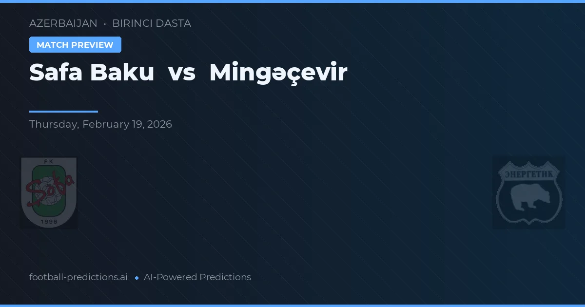 Safa Baku vs Mingəçevir — pronostic și avancronică meci