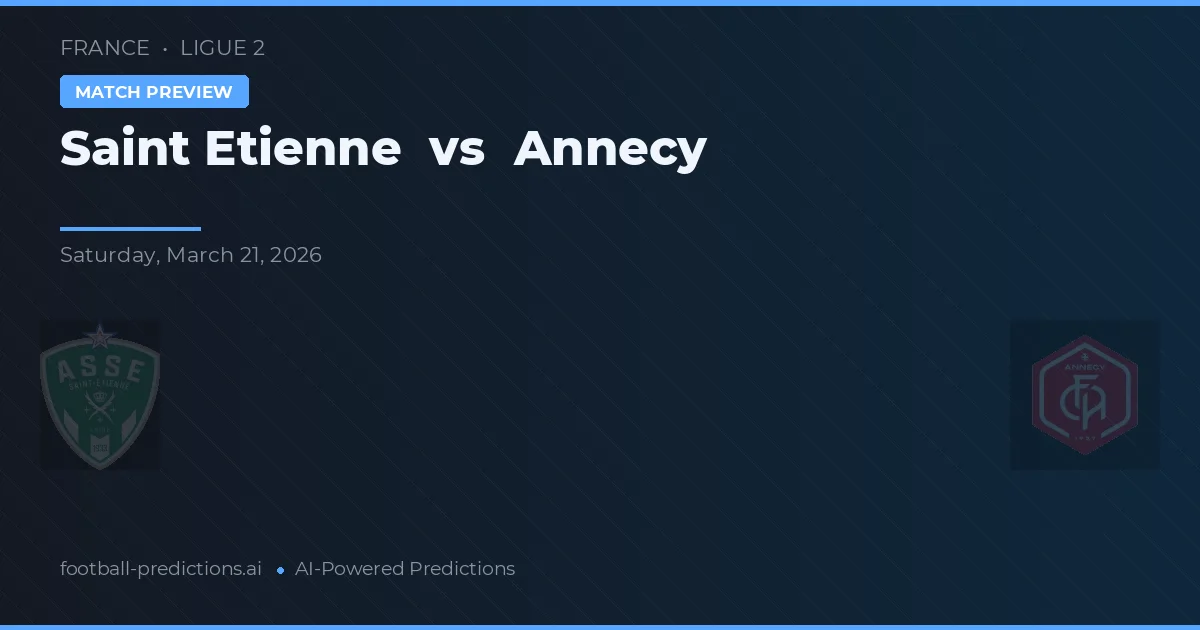 Saint-Étienne vs Annecy — pronostic și avancronică meci