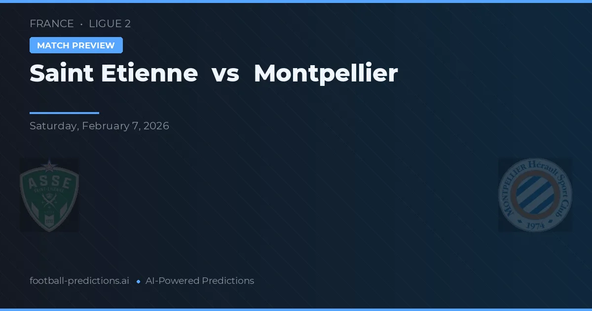 Saint-Étienne vs Montpellier — pronostic și avancronică meci