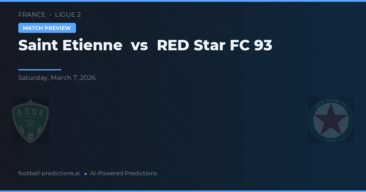 Saint-Étienne vs Star Roșu FC 93 — pronostic și avancronică meci