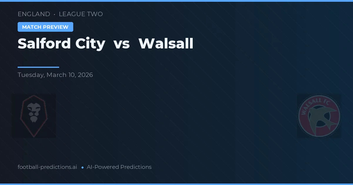 Salford City vs Walsall — pronostic și avancronică meci