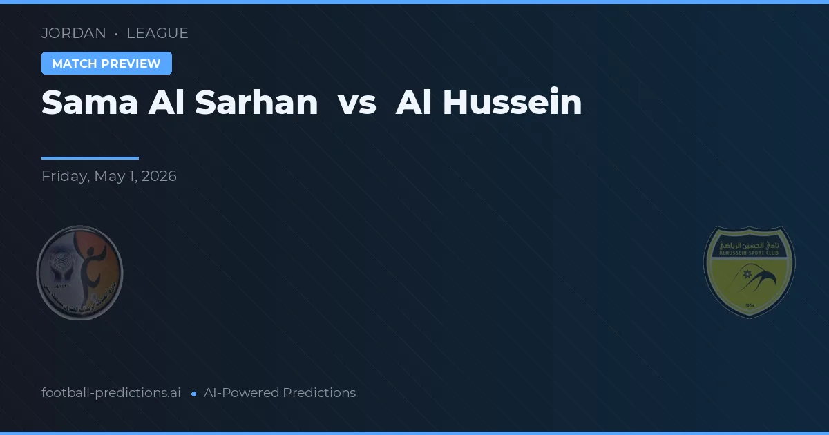 Sama Al Sarhan vs Al Hussein — pronostic și avancronică meci