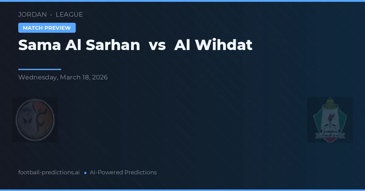 Sama Al Sarhan vs Al Wihdat — pronostic și avancronică meci