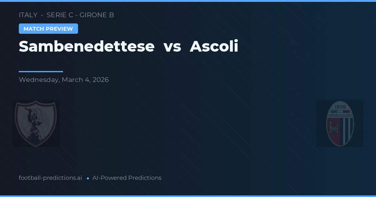 Sambenedettese vs Ascoli — pronostic și avancronică meci