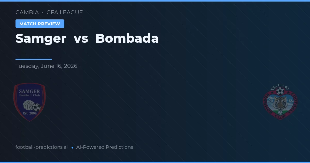 Samger vs Bombada — pronostic și avancronică meci