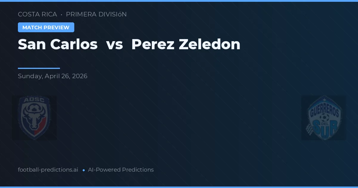 San Carlos vs Perez Zeledon — pronostic și avancronică meci