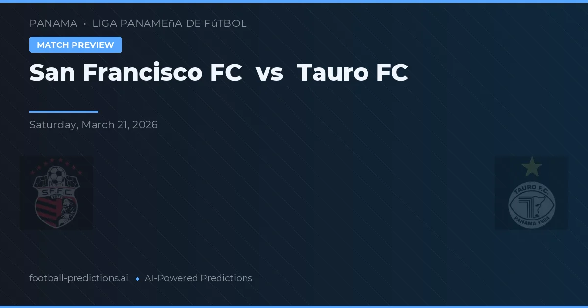 San Francisco FC vs Tauro FC — pronostic și avancronică meci