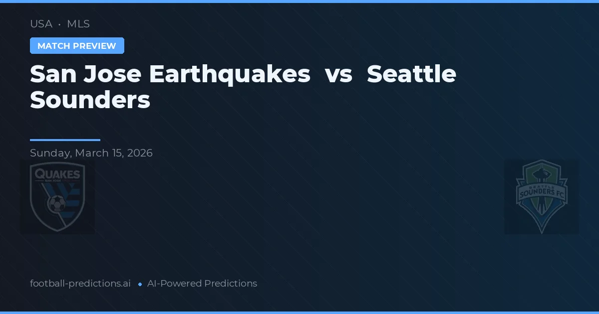 San Jose Earthquakes vs Seattle Sounders — pronostic și avancronică meci