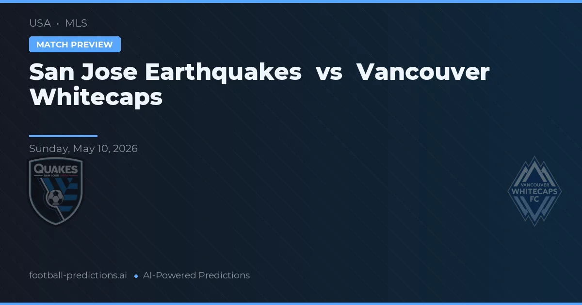 San Jose Earthquakes vs Vancouver Whitecaps — pronostic și avancronică meci