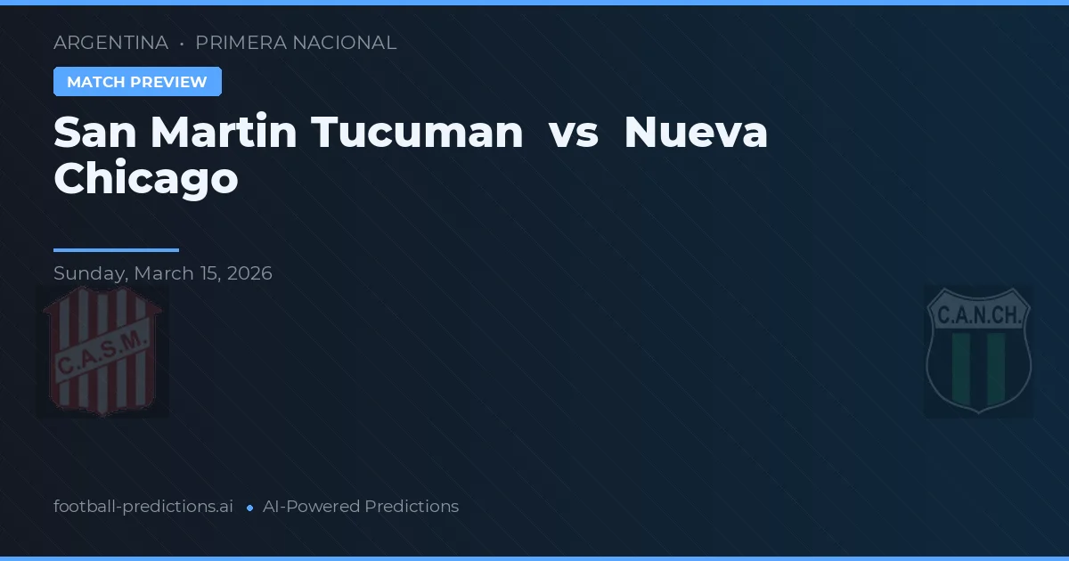 San Martín Tucumán vs Nueva Chicago — pronostic și avancronică meci