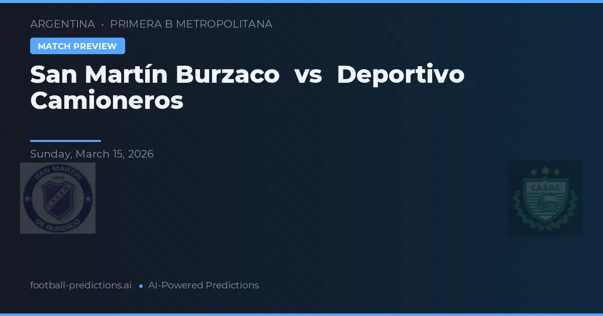 San Martín Burzaco vs Deportivo Camioneros — pronostic și avancronică meci