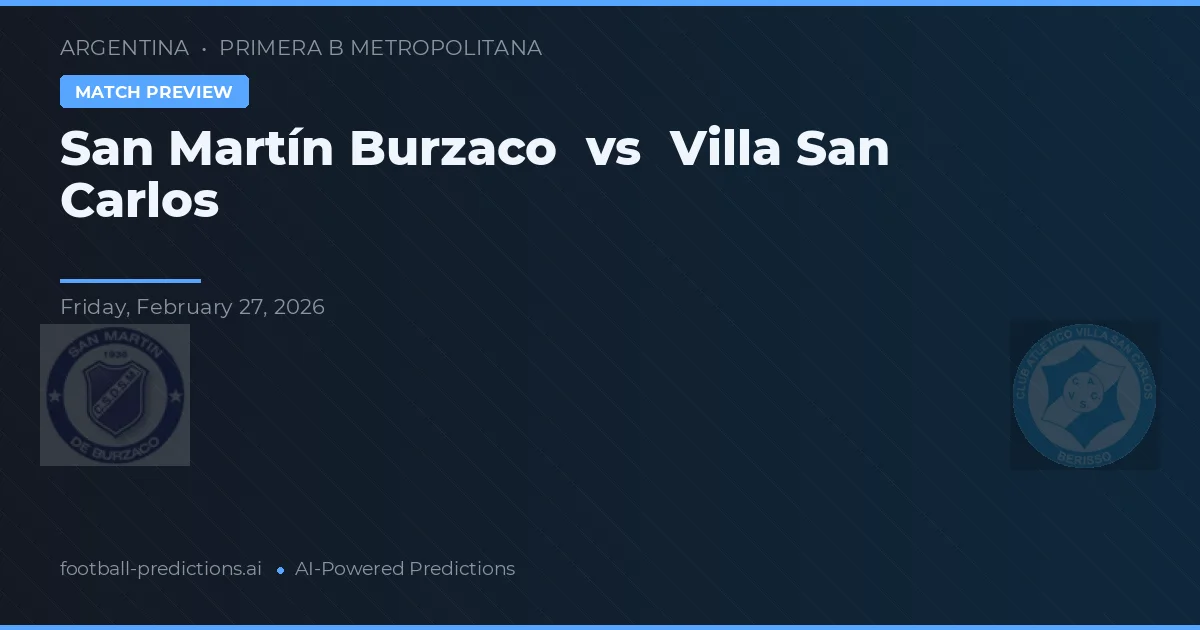 San Martín Burzaco vs Villa San Carlos — pronostic și avancronică meci