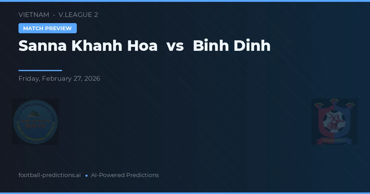 Sanna Khánh Hòa vs Bình Định — pronostic și avancronică meci