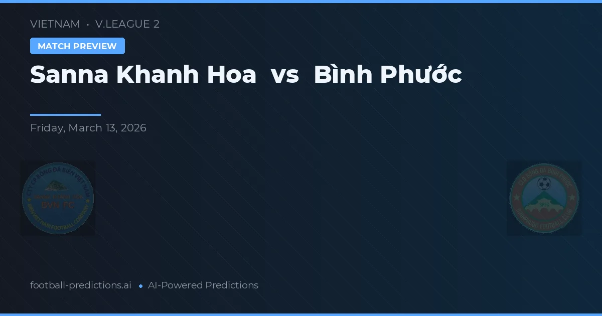 Sanna Khánh Hòa vs Bình Phước — pronostic și avancronică meci