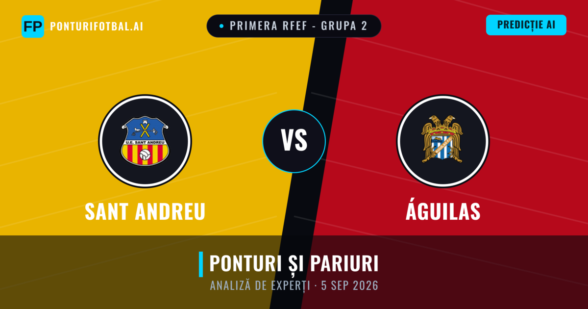Sant Andreu vs Águilas — pronostic și avancronică meci