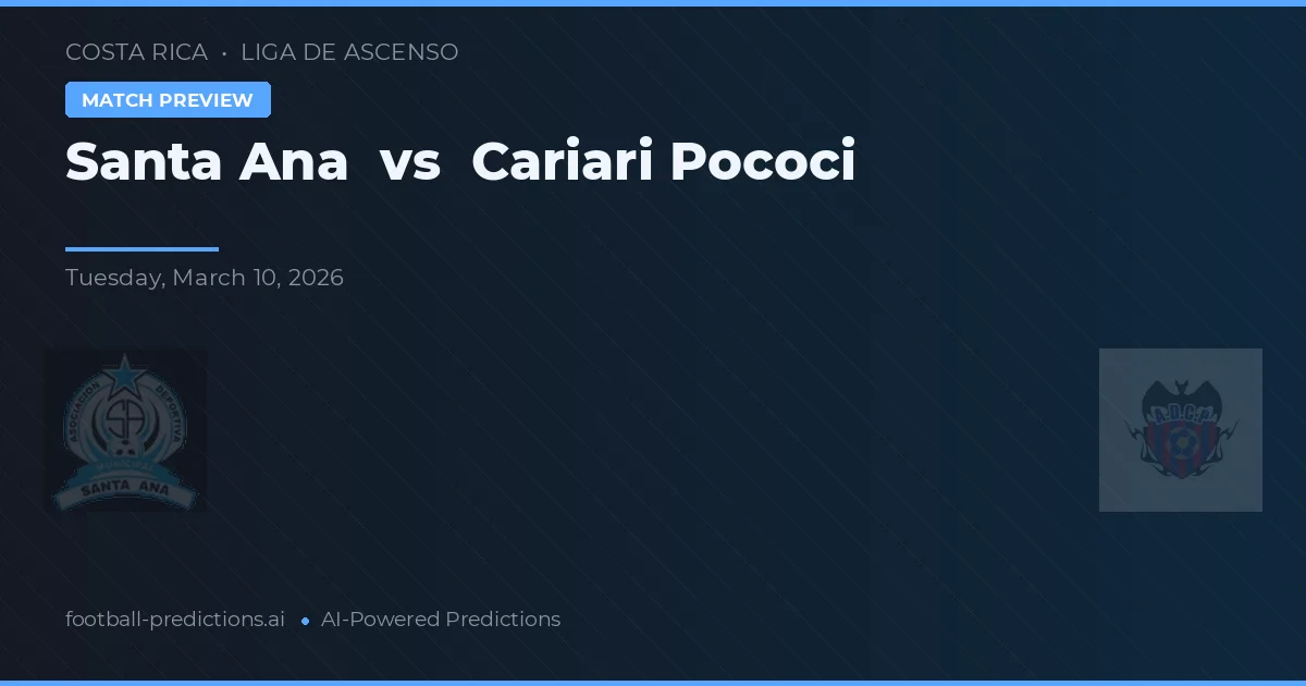 Santa Ana vs Cariari Pococí — pronostic și avancronică meci