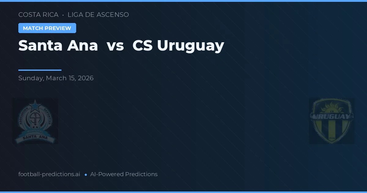 Santa Ana vs CS Uruguay — pronostic și avancronică meci
