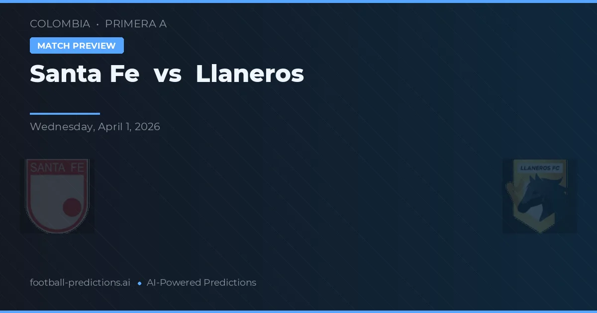 Santa Fe vs Llaneros — pronostic și avancronică meci