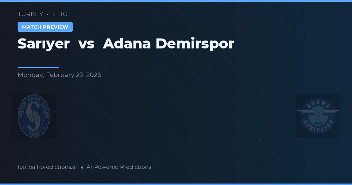 Sarıyer vs Adana Demirspor — pronostic și avancronică meci