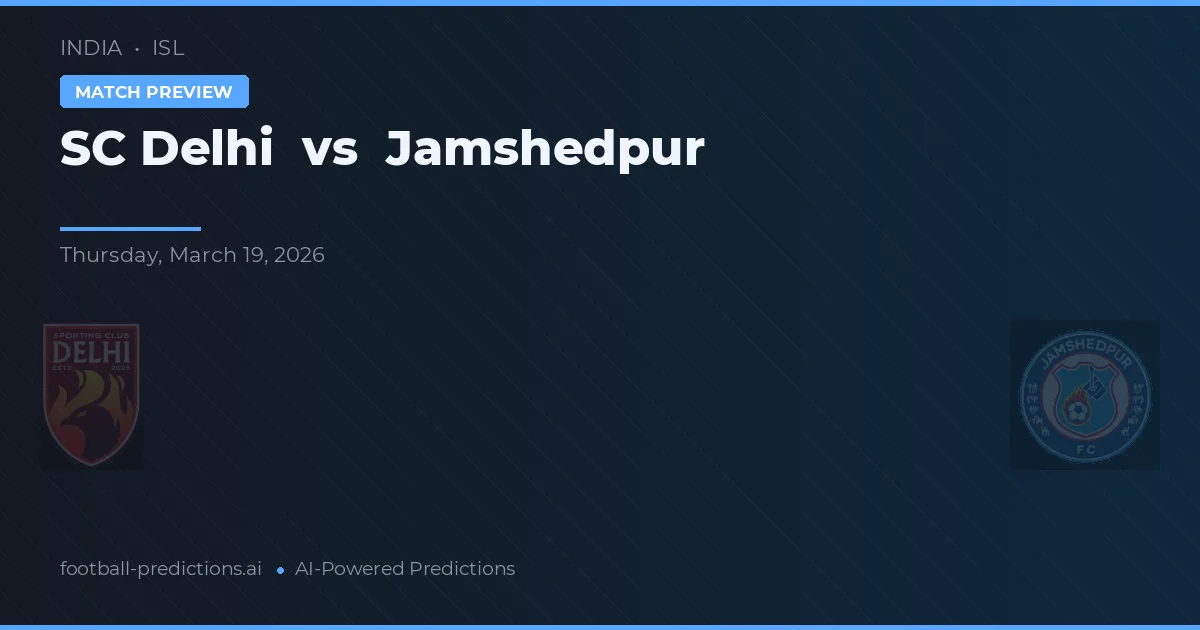SC Delhi vs Jamshedpur — pronostic și avancronică meci