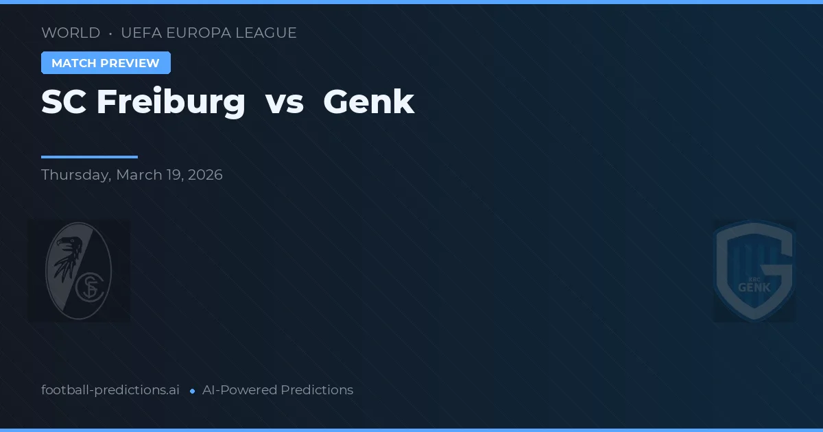 SC Freiburg vs Genk — pronostic și avancronică meci