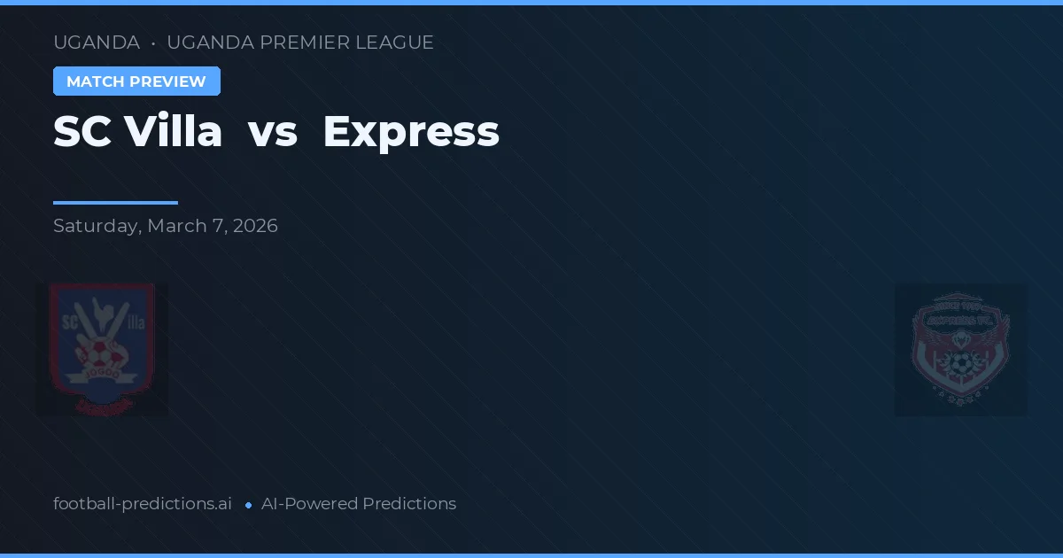 SC Villa vs Express — pronostic și avancronică meci