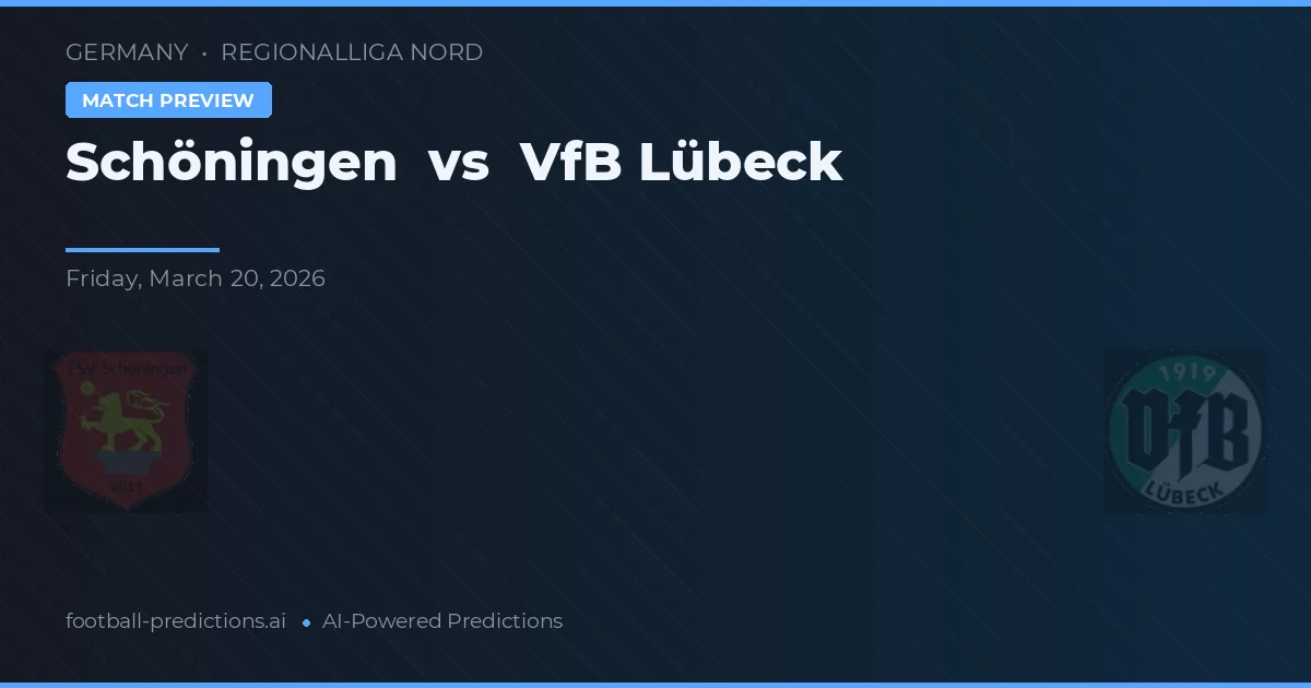 Schöningen vs VfB Lübeck — pronostic și avancronică meci