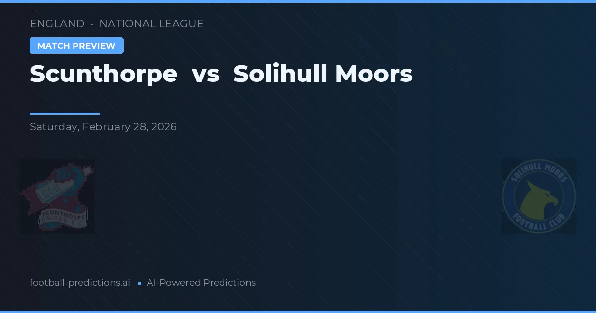 Scunthorpe vs Solihull Moors — pronostic și avancronică meci