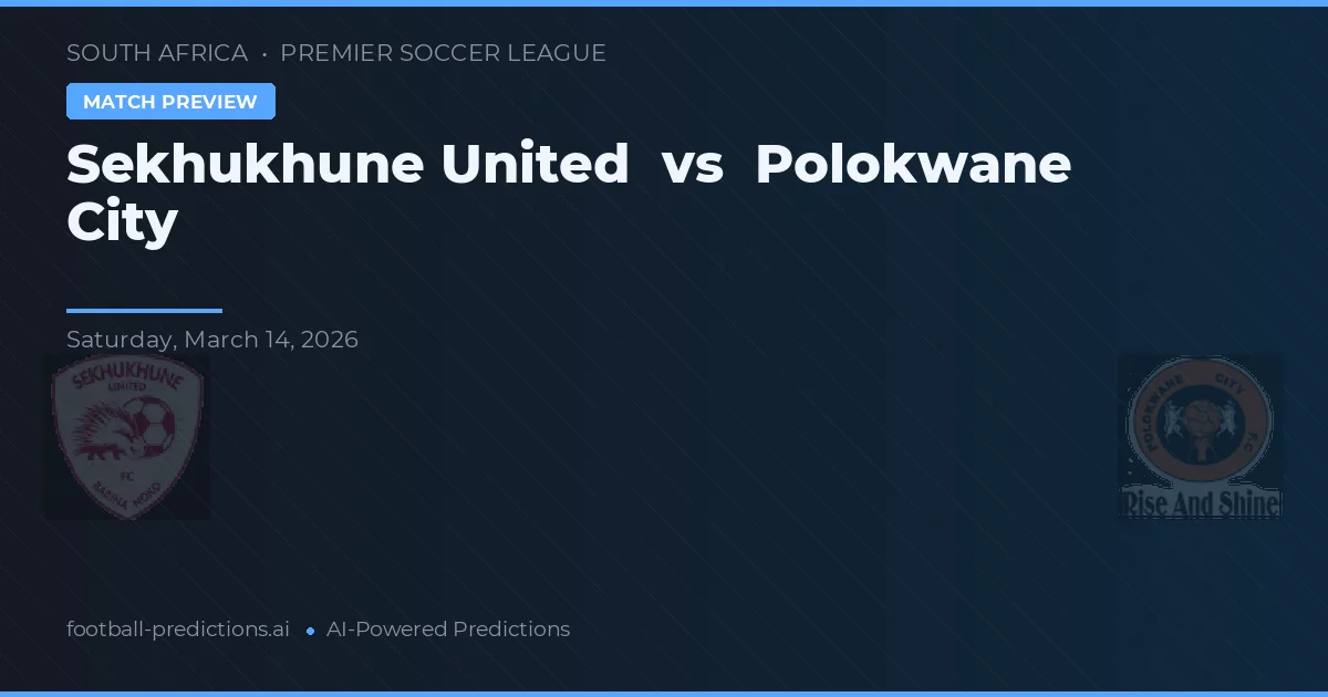 Sekhukhune United vs Polokwane City — pronostic și avancronică meci