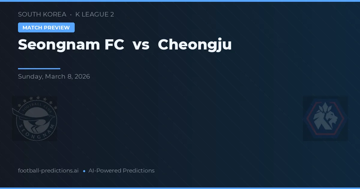 Seongnam FC vs Cheongju — pronostic și avancronică meci