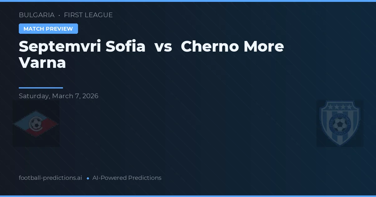 Septemvri Sofia vs Cherno More Varna — pronostic și avancronică meci