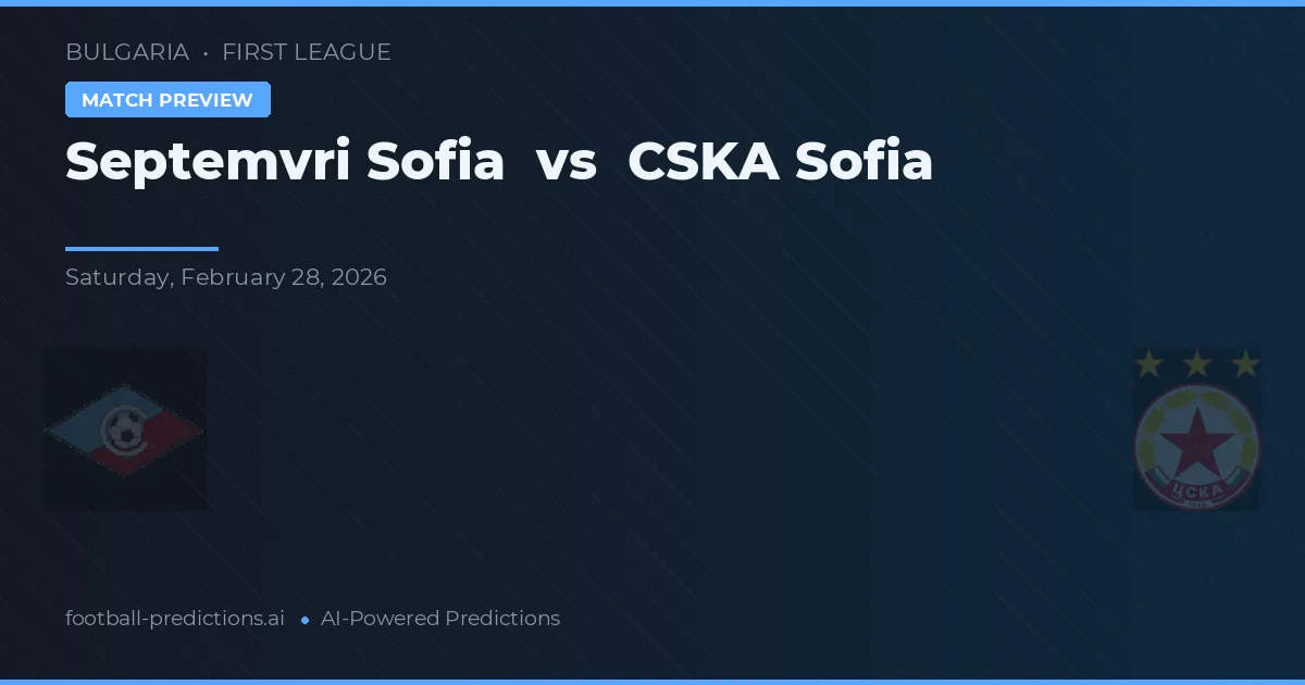 Septemvri Sofia vs CSKA Sofia — pronostic și avancronică meci