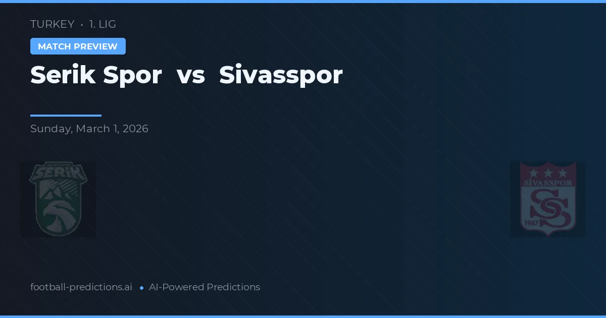 Serik Spor vs Sivasspor — pronostic și avancronică meci