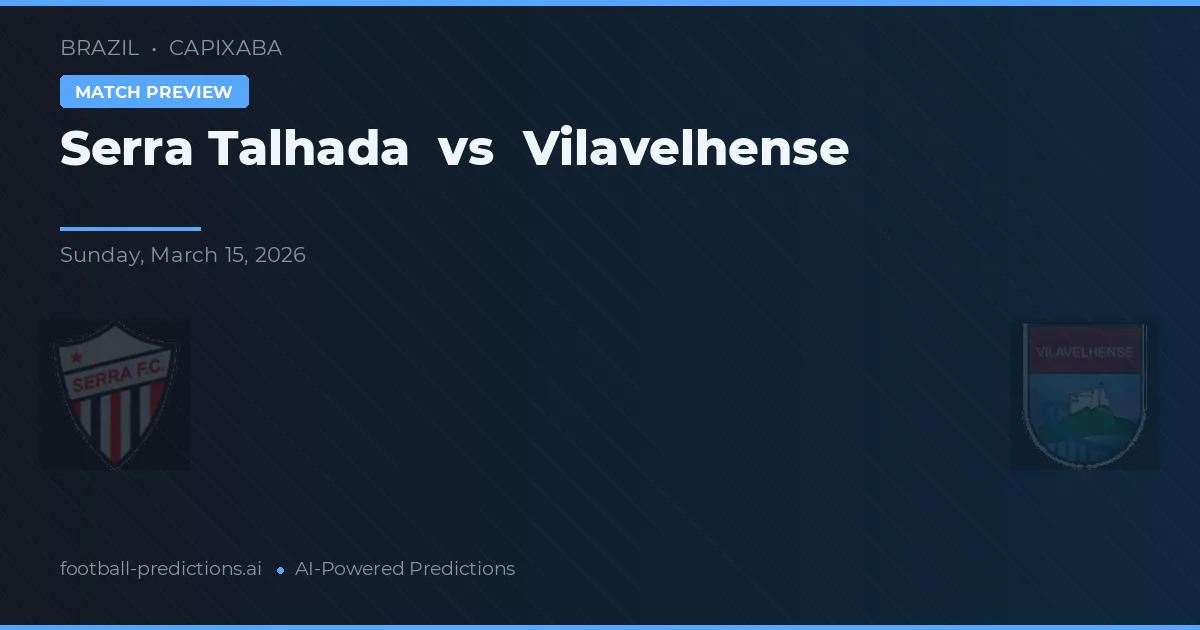 Serra Talhada vs Vilavelhense — pronostic și avancronică meci