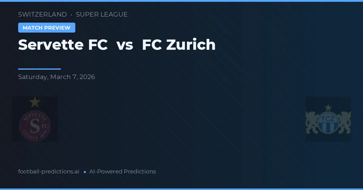 Servette FC vs FC Zürich — pronostic și avancronică meci