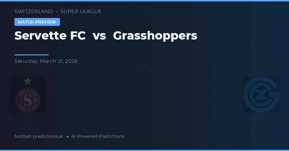 Servette FC vs Grasshopper Club Zürich — pronostic și avancronică meci