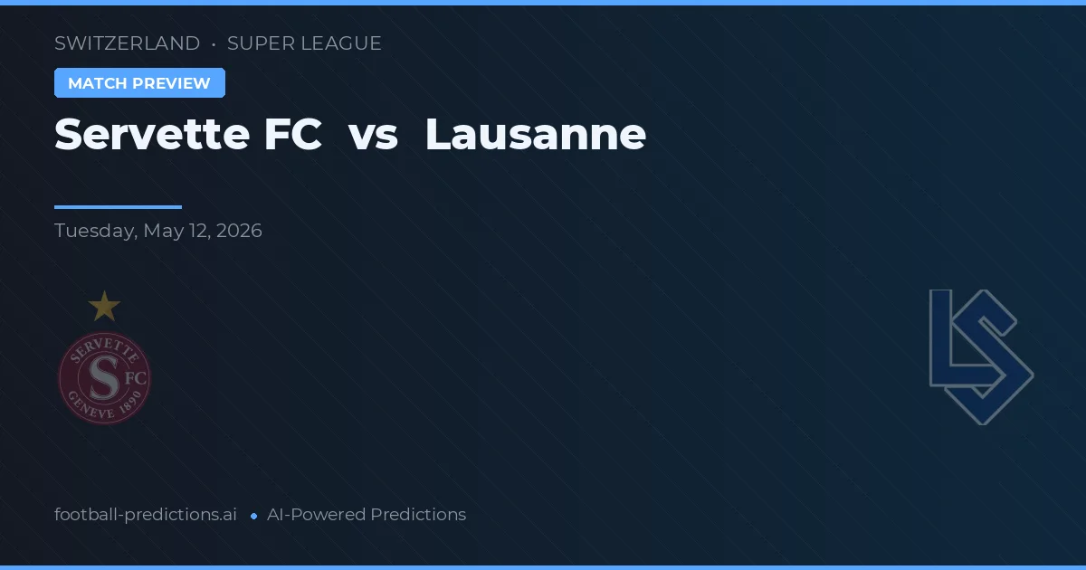 Servette FC vs Lausanne — pronostic și avancronică meci